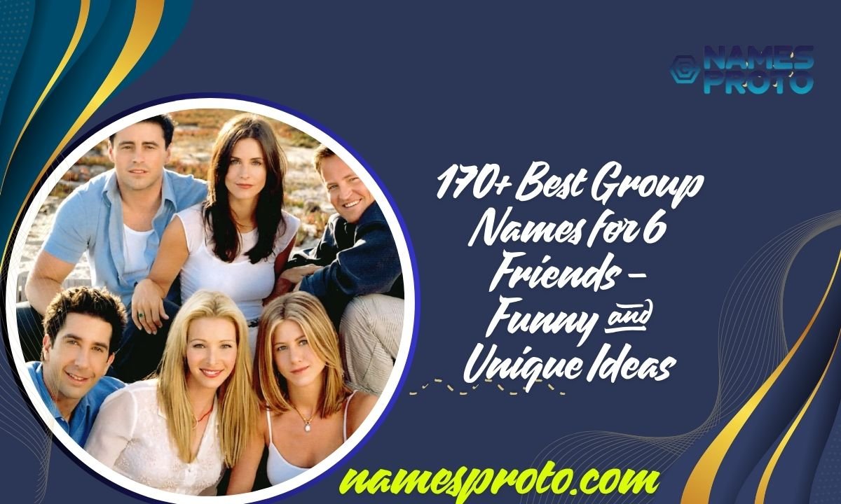 170+ Best Group Names for 6 Friends – Funny and Unique Ideas