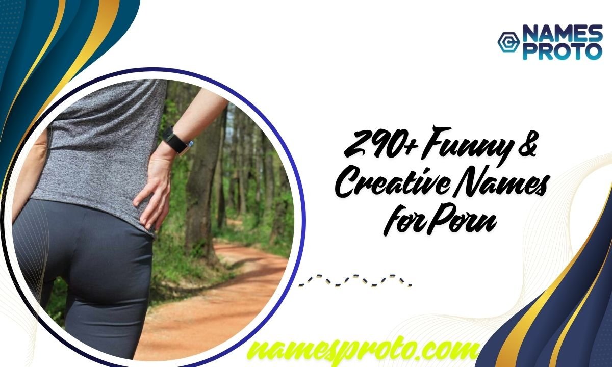 290+ Funny & Creative Names for Porn