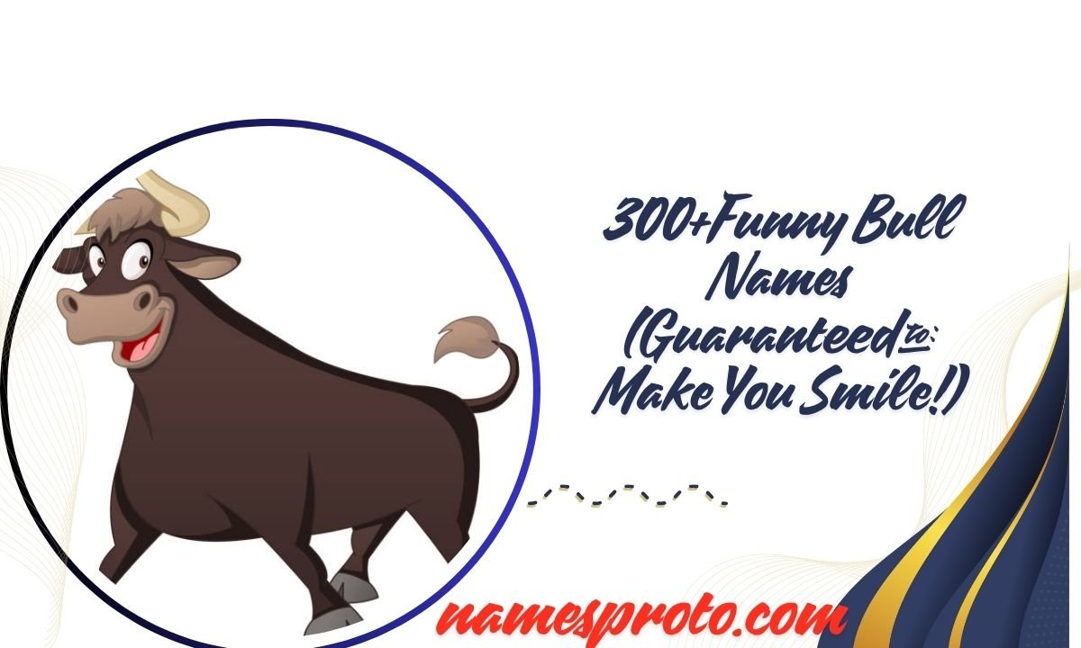 300+Funny Bull Names (Guaranteed to Make You Smile!)