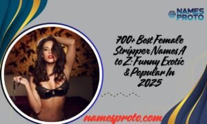 700+ Best Female Stripper Names A to Z Funny Exotic & Popular In 2025