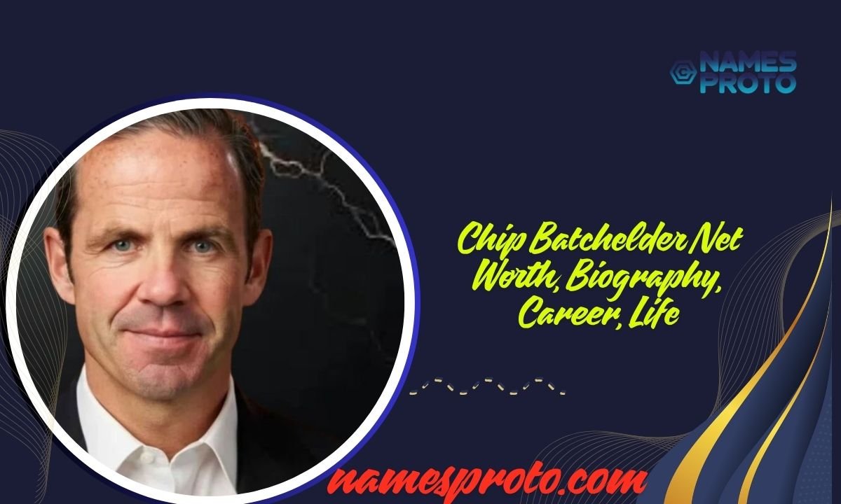 Chip Batchelder Net Worth, Biography, Career, Life