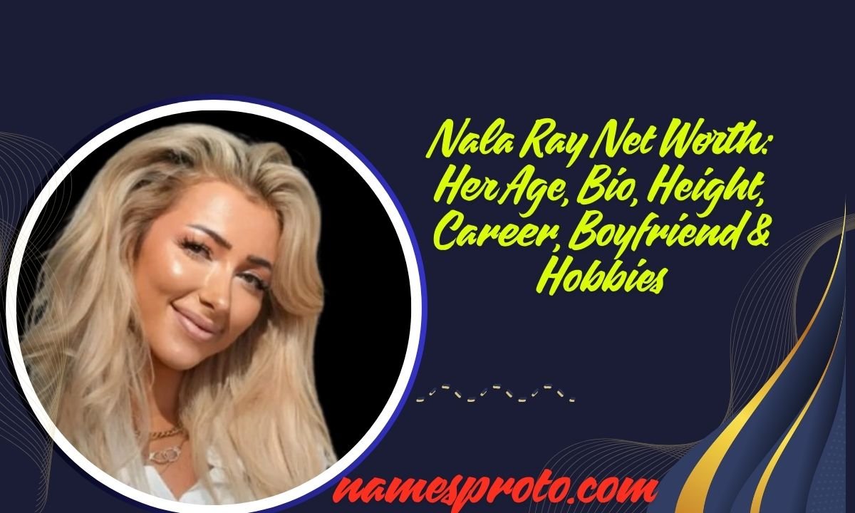 Nala Ray Net Worth Her Age, Bio, Height, Career, Boyfriend & Hobbies