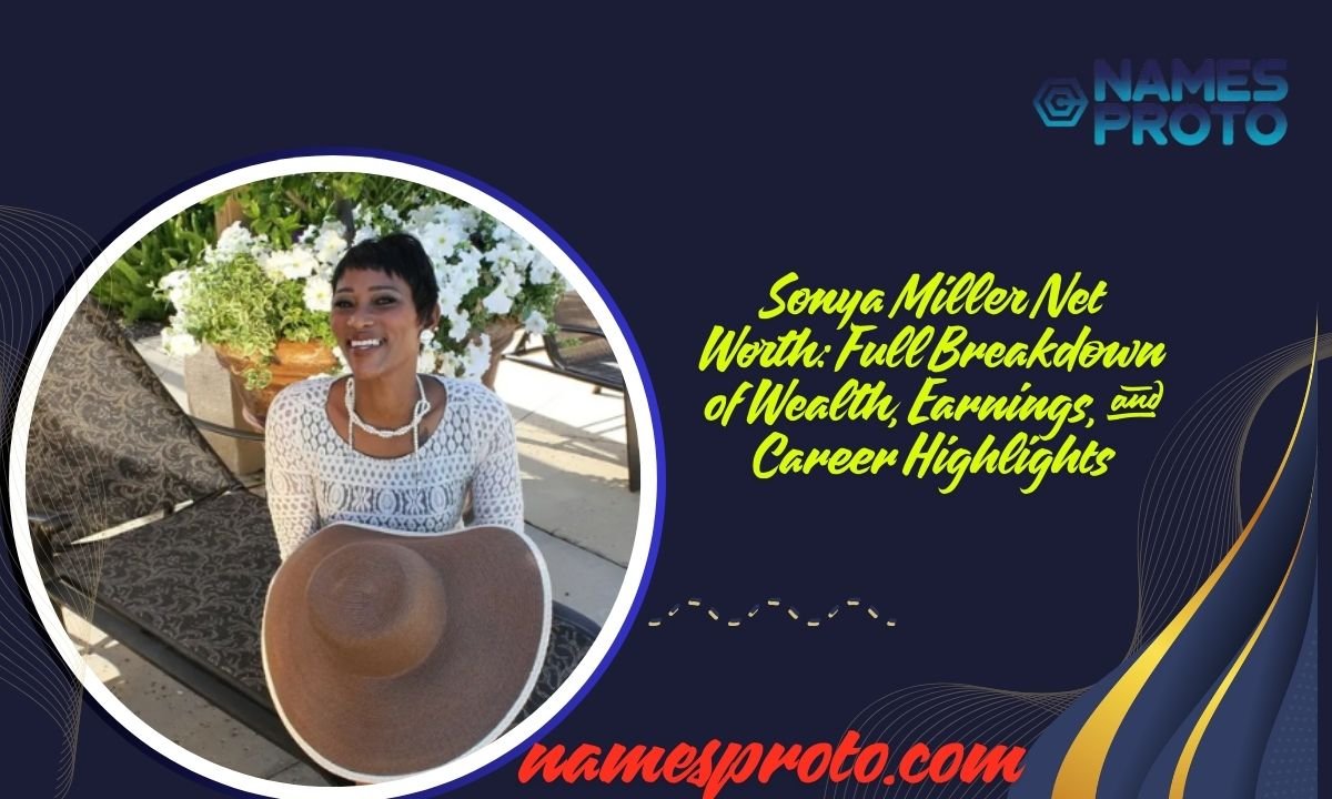 Sonya Miller Net Worth Full Breakdown of Wealth, Earnings, and Career Highlights