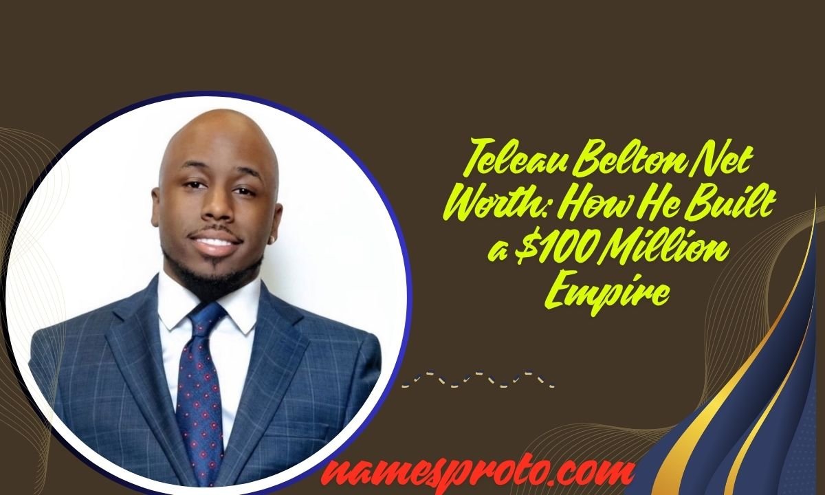 Teleau Belton Net Worth How He Built a $100 Million Empire
