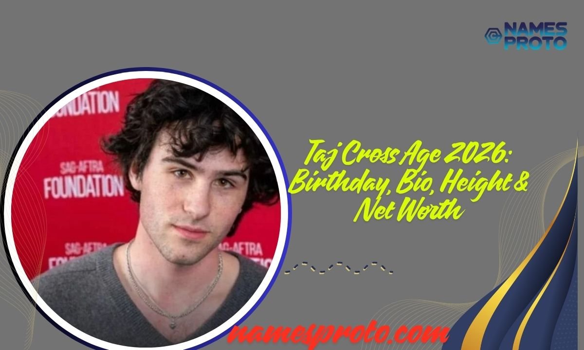 Taj Cross Age 2026 Birthday, Bio, Height & Net Worth